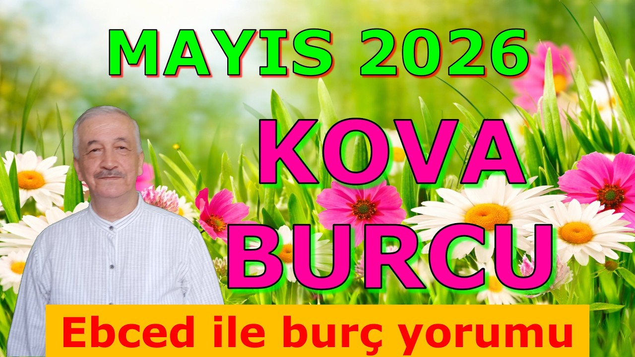KOVA BURCU MAYIS AYI 2026 EBCED HESABIYLA BUR&Ccedil; YORUMU. Kaderin Değişiyor B&uuml;y&uuml;k Fırsatlar Kapıda