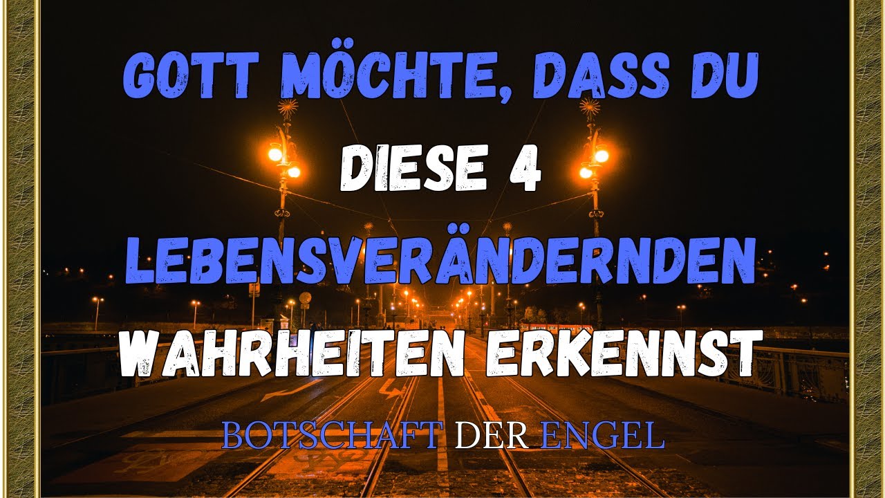 Gott möchte, dass du diese 4 lebensverändernden Wahrheiten erkennst