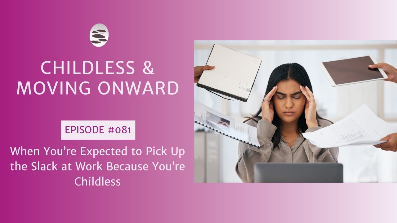81. When You’re Expected to Pick Up the Slack at Work Because You’re Childless