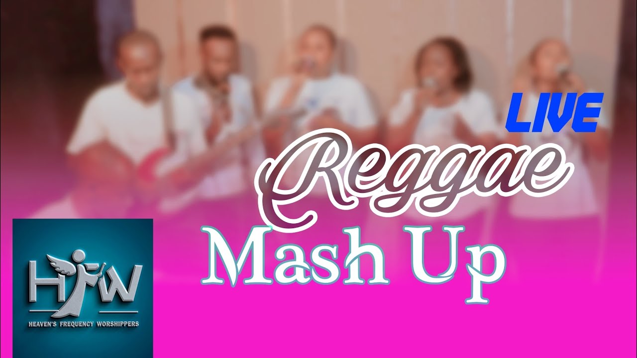 Heaven's Frequency Worshippers Reggae Mash up 