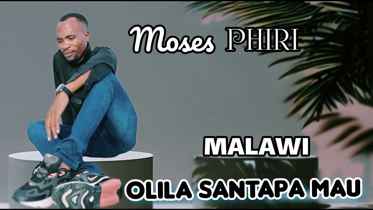 MOSES phiri OLILA SANTAPA MAU FULL SONG