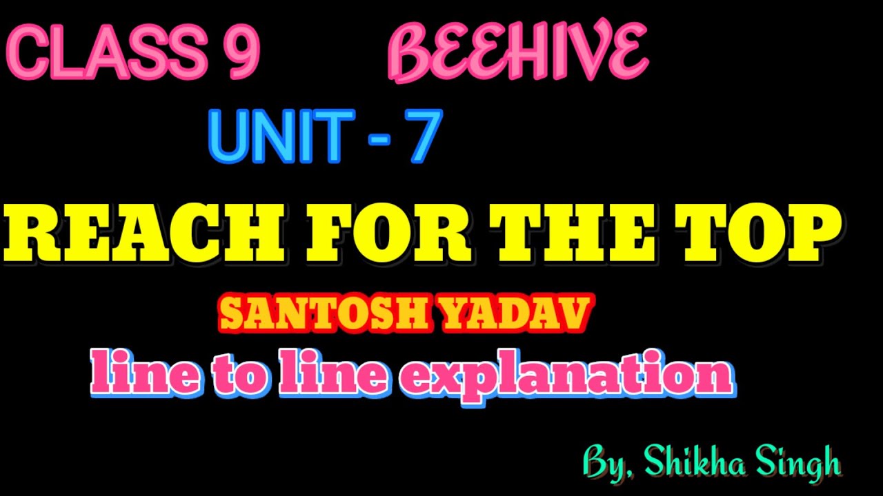 Reach For The Top | Part 1 Santosh Yadav | Class 9 English | Beehive Chapter 7 