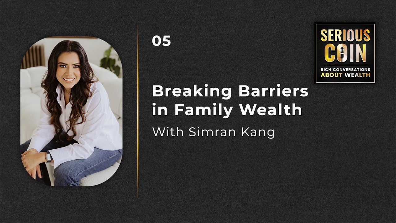 Breaking Barriers in Family Wealth with Simran Kang