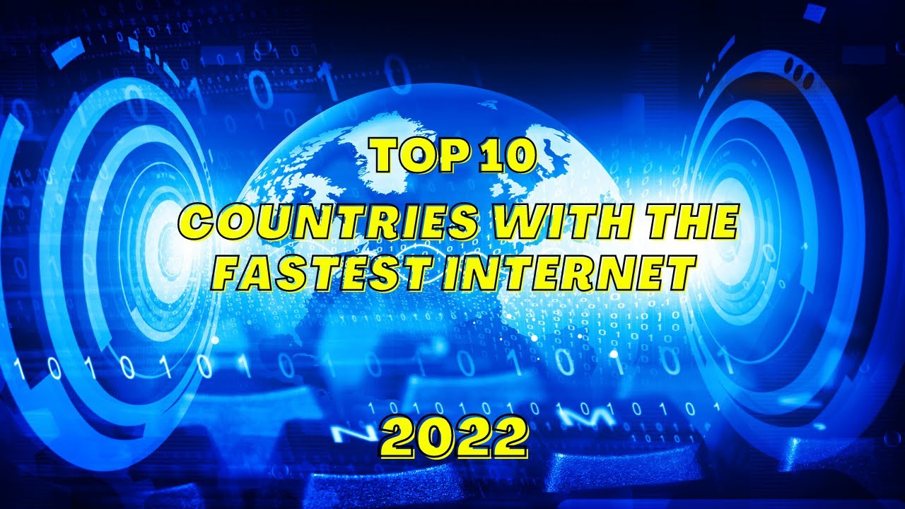 Top 10 Countries With The Fastest Internet 2022