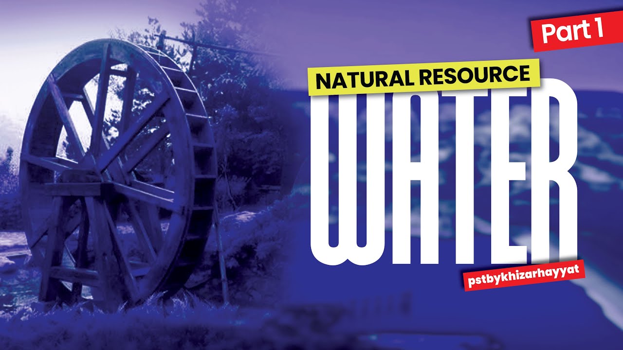 Water - Natural Resources | The Environment of Pakistan | 2059/02 | 0448/02 | PST BY KHIZAR HAYAT