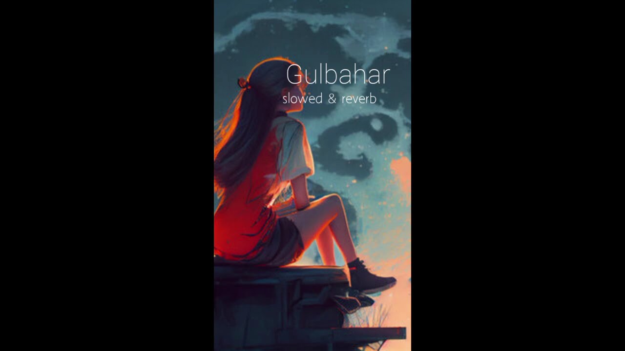 Gulbahar Slowed & Reverb 💕Songs | Feel the Night Vibes