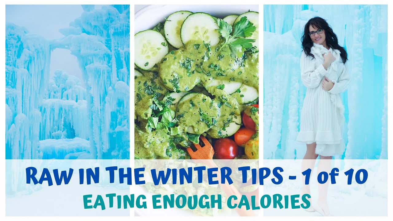 RAW IN THE WINTER TIPS • 1 of 10 • EATING ENOUGH • RAW FOOD VEGAN