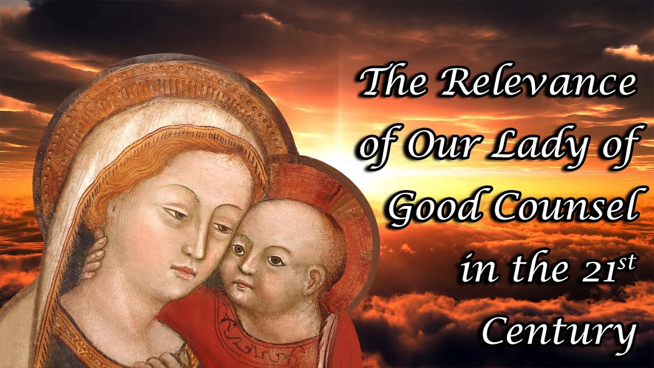 What is the Relevance of Our Lady of Good Counsel for Catholics of the 21st Century ?