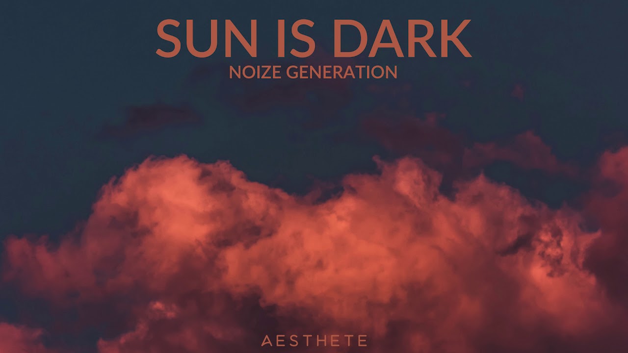 Noize Generation - Sun Is Dark