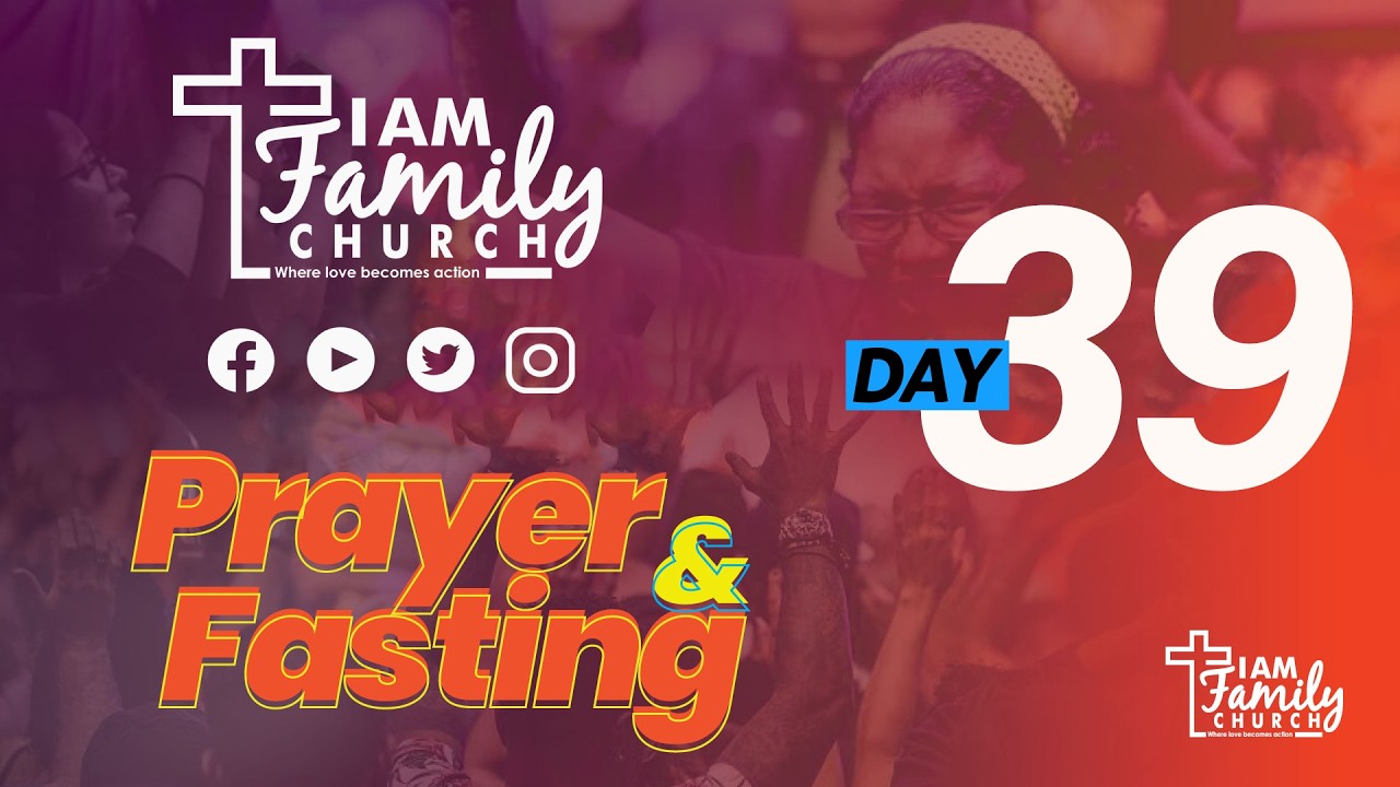 I AM FAMILY CHURCH | PRAYER & FASTING | DAY 39