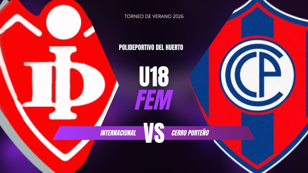 INTERNACIONAL vs CERRO PORTEÑO | U18 | TORNEO DE VERANO 2026
