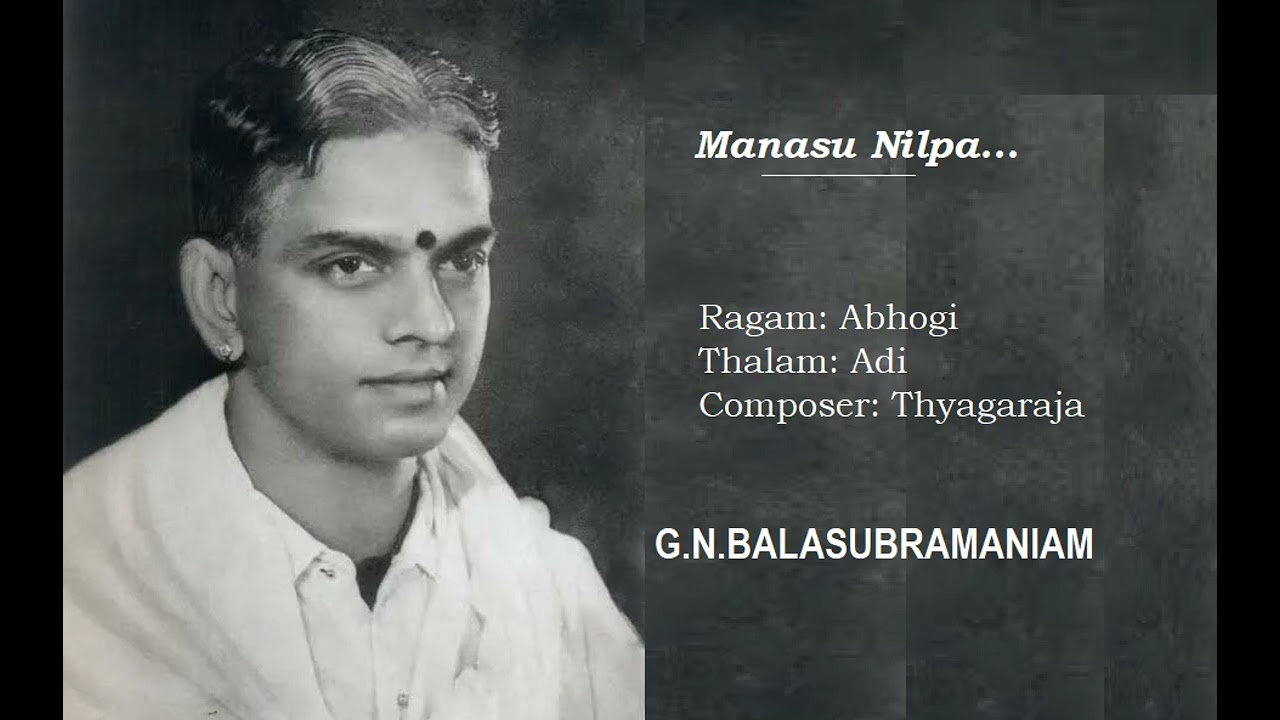 Manasu nilpa  / Abhogi  / Adi / Thyagaraja / G.N.Balasubramaniam