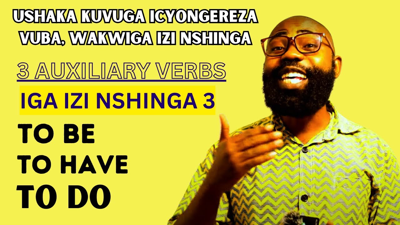 LESSON17: IGA KUVUGA ICYONGEREZA, UZI IZI NSHINGA TO BE, TO HAVE NA TO DO WAVUGA ICYONGEREZA VUBA