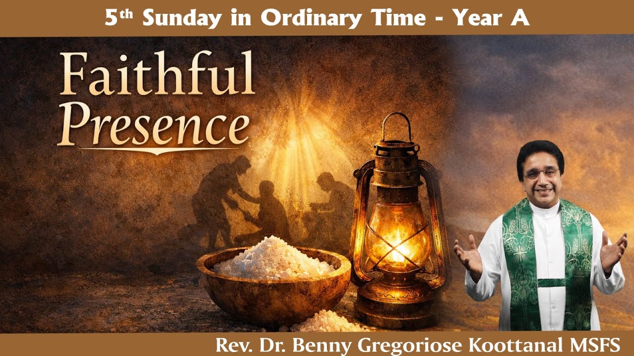 5th Sunday: FAITHFUL PRESENCE, by Rev Fr Benny Gregoriose Koottanal MSFS