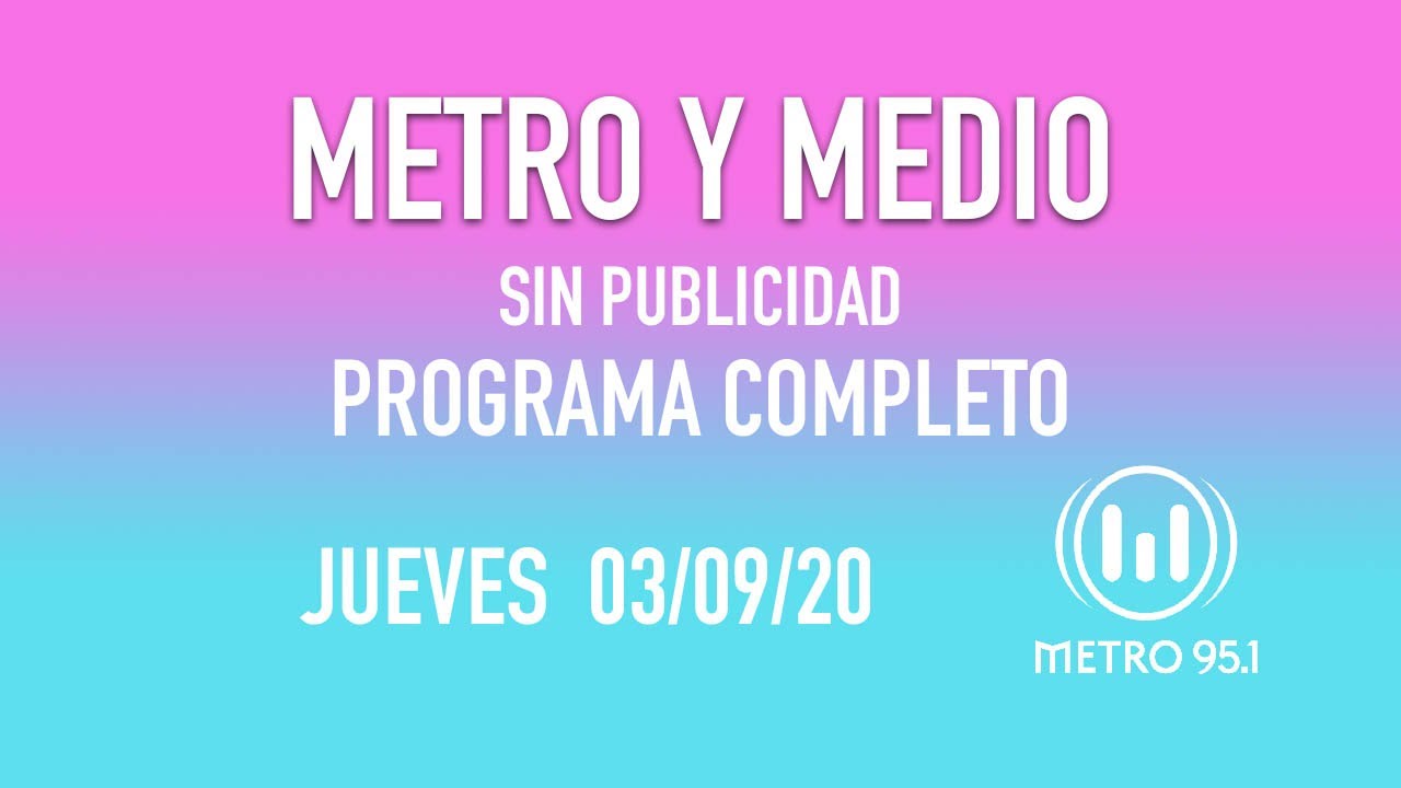 Metro y Medio [Jueves 03/09/20] - Programa Completo