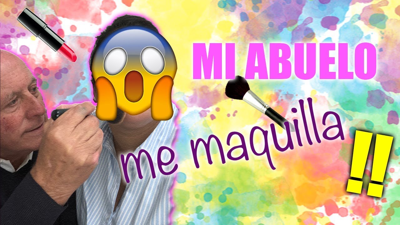 MI ABUELO ME MAQUILLA/MI ABUELO DE 83 AÑOS ME MAQUILLA