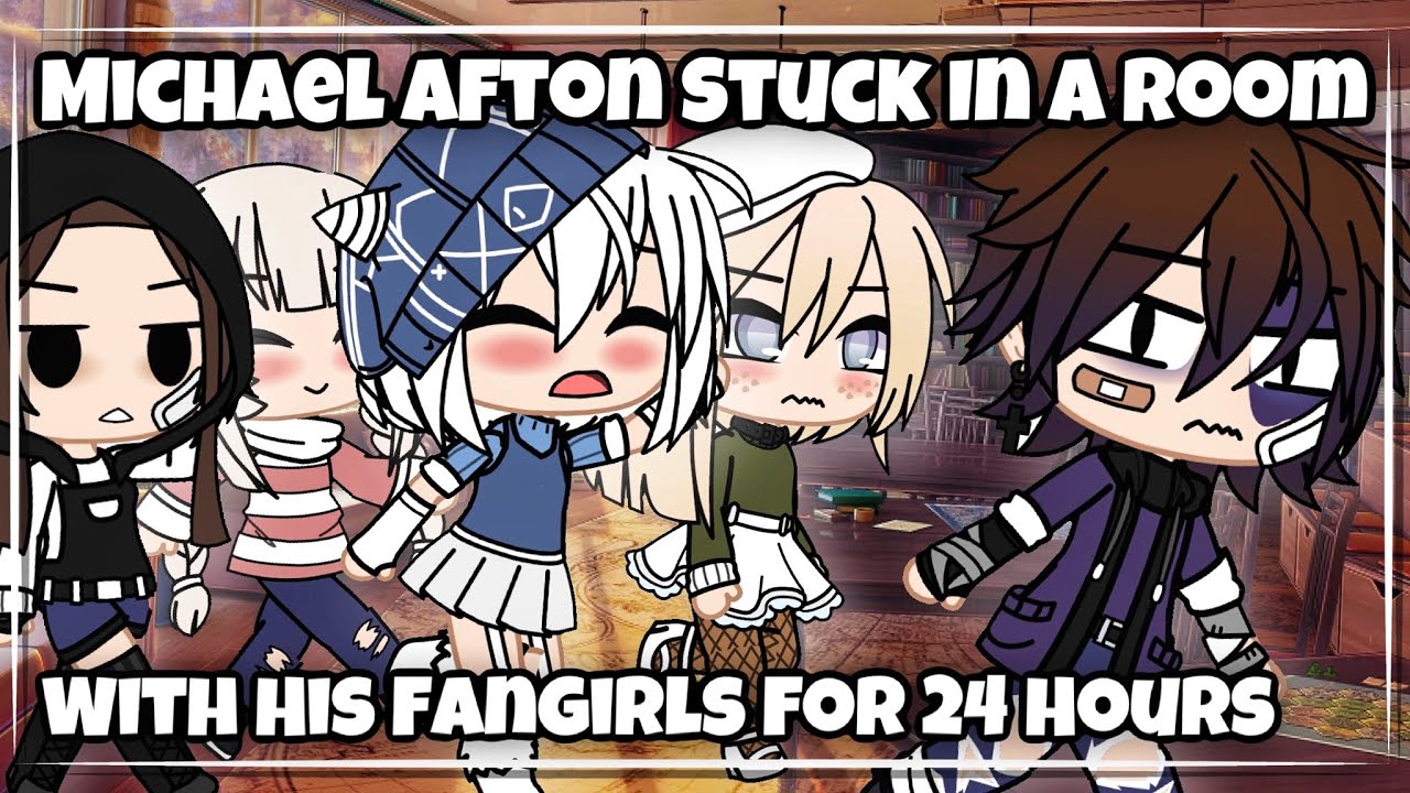 Michael stuck in a room with his fangirls for 24 hours | Gacha Club | fnaf