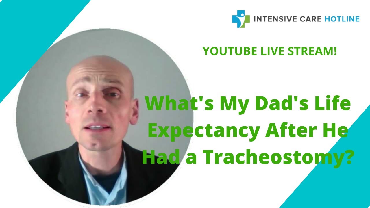 What&rsquo;s my Dad&rsquo;s life expectancy after he had a tracheostomy? Live stream!