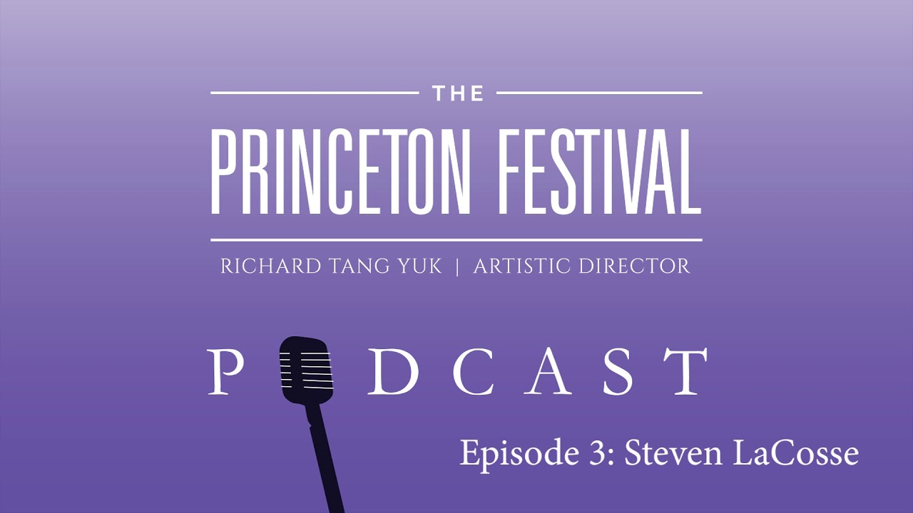 The Princeton Festival Podcast: Episode 3 (Steven LaCosse)