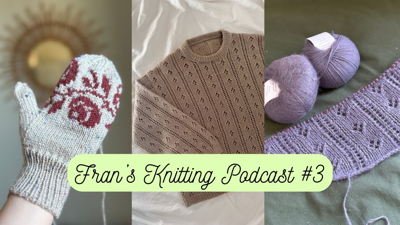 marielle blouse, bayou beanie, and rosie mittens - fran's knitting podcast no. 3