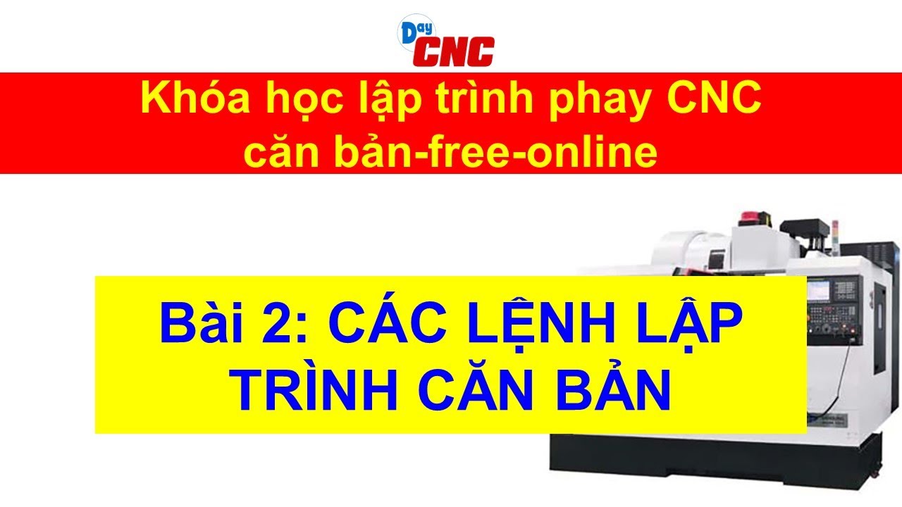 Khóa học lập trình CNC căn bản online-free-Bài 2: Các lệnh lập trình căn bản