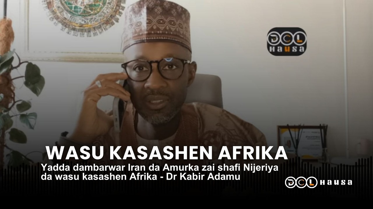Yadda dambarwar Iran da Amurka zai shafi Nijeriya da wasu kasashen Afrika - Dr Kabir Adamu