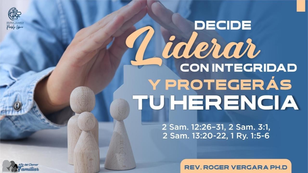 3er. Culto 15.02.2026 · DECIDE LIDERAR CON INTEGRIDAD Y PROTEGERÁS TU HERENCIA · Rev. Roger Vergara