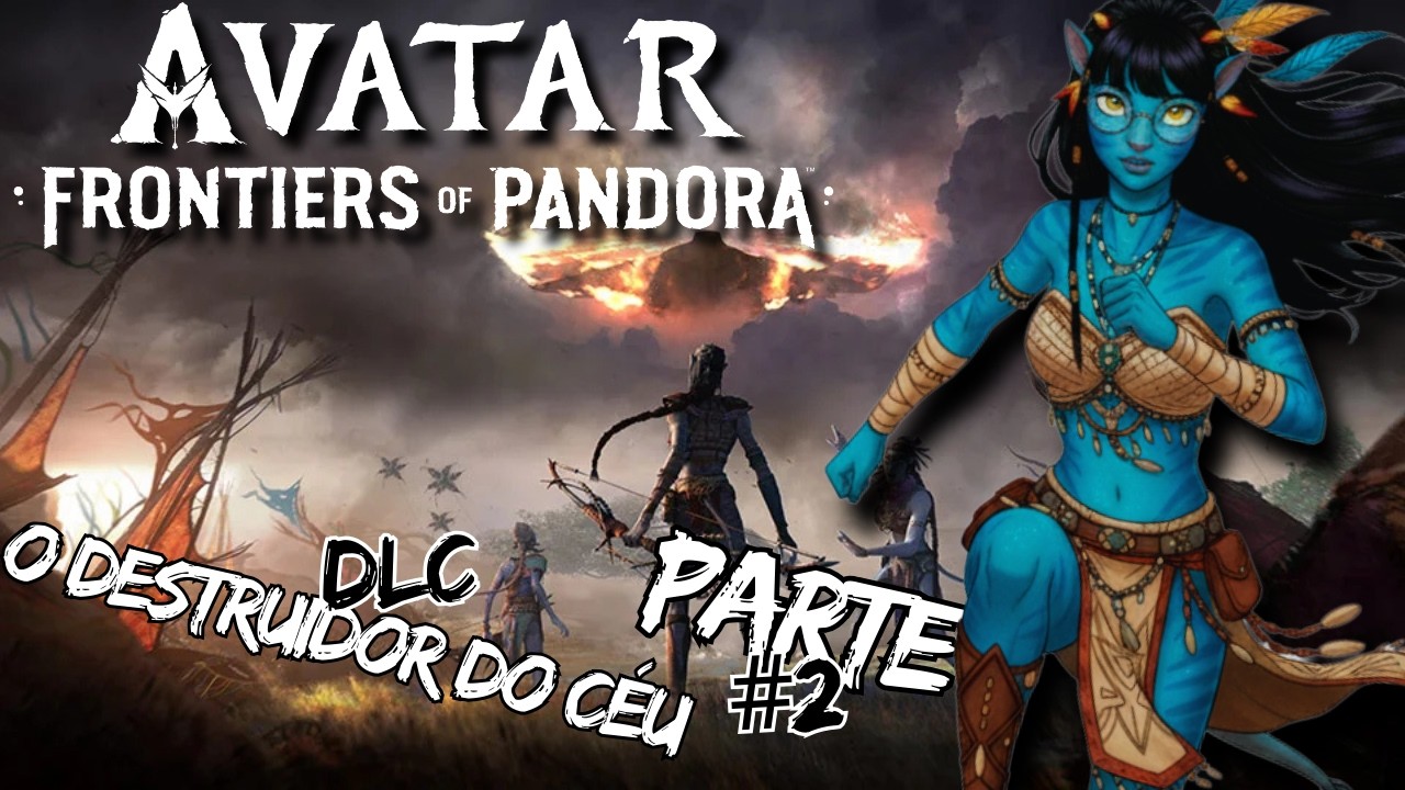 Avatar: Frontiers of Pandora  DLC - O Destruidor do Céu #parte2  [ PC 2k ] continuação