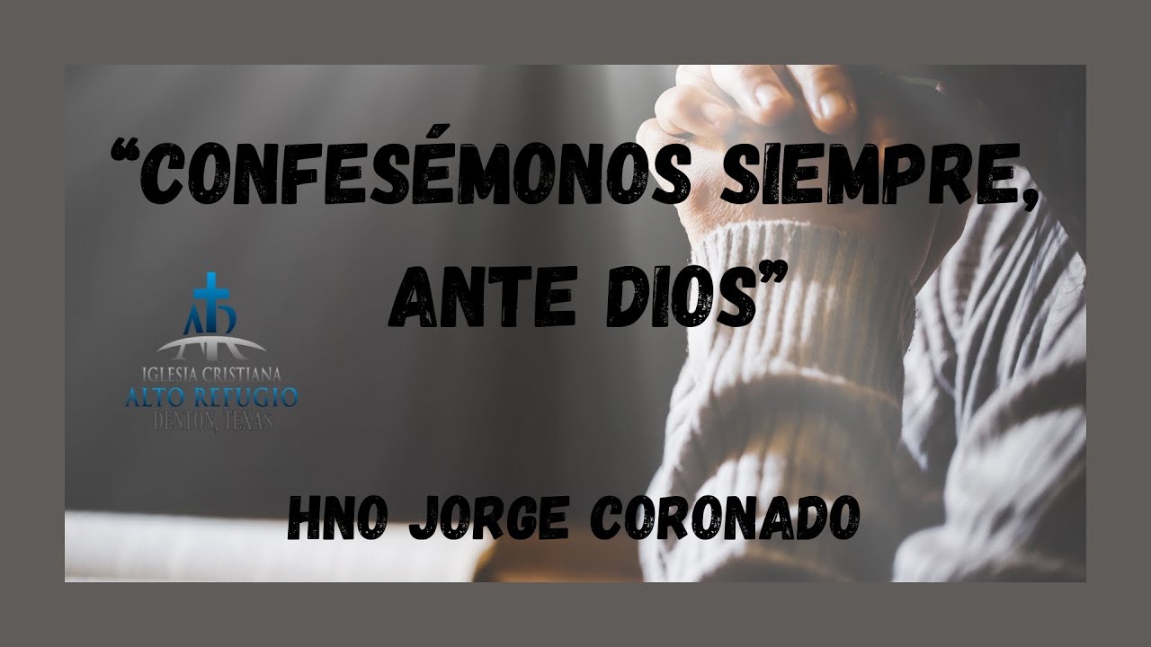 “Confesémonos Siempre, Ante Dios” Hno Jorge Coronado