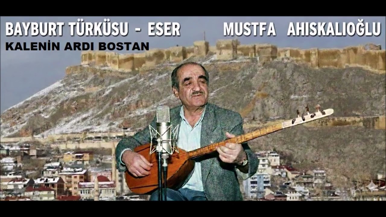 KALENİN ARDI BOSTAN BAYBURT TÜRKÜSÜ ESER MUSTAFA AHISKALIOĞLU Different Version