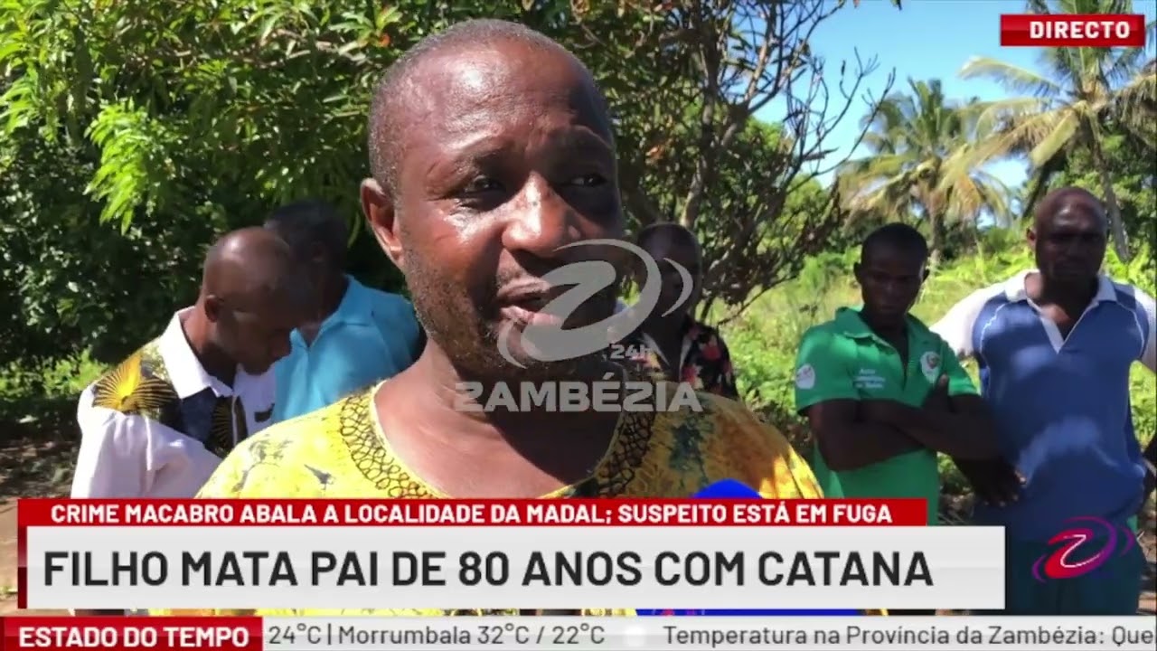 CRIME MACABRO ABALA A LOCALIDADE DA MADAL| TV Zambézia 24h