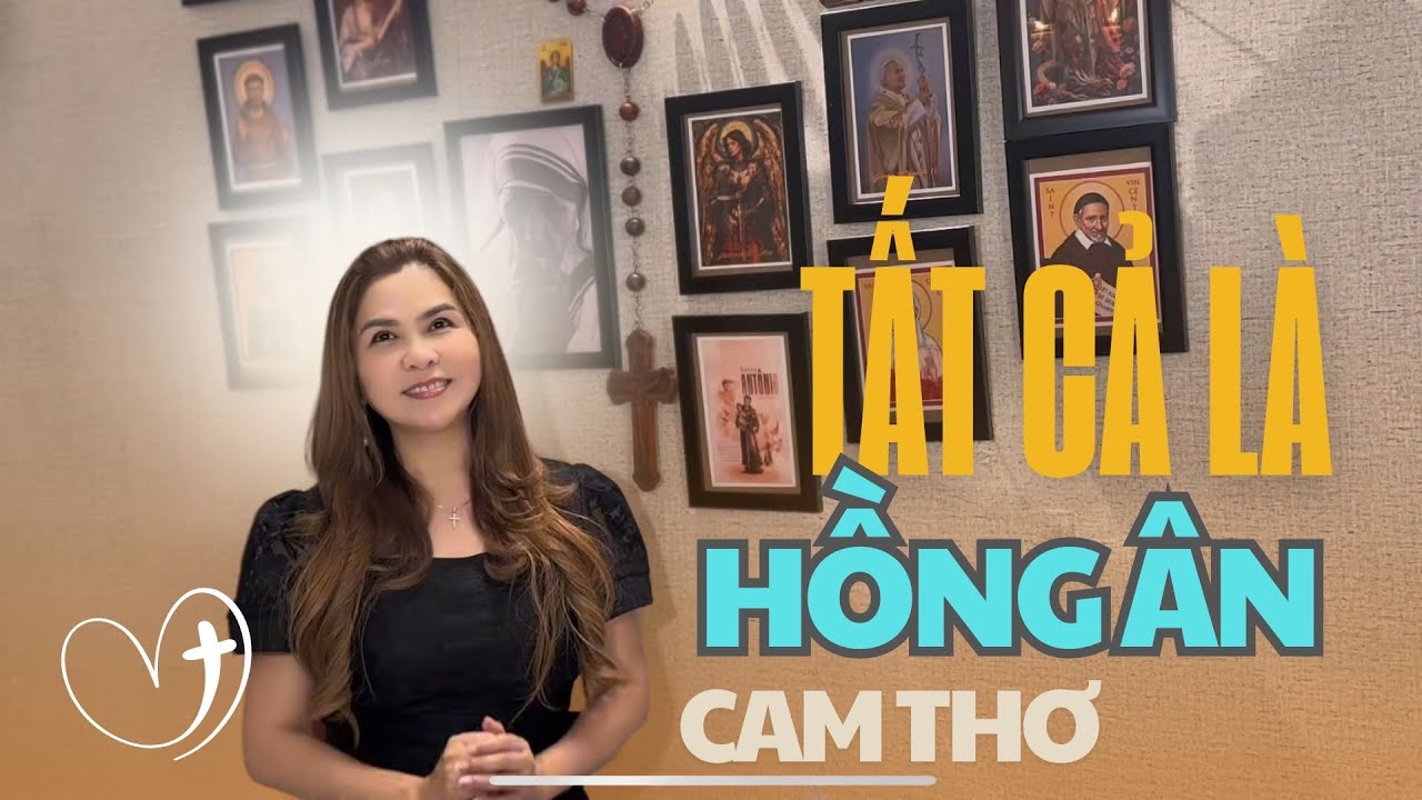 Tất Cả Là Hồng Ân - Cam Thơ - Thánh Ca Mùa Chay Năm Thánh 2025 - Sáng tác: Lm. Huy Hoàng