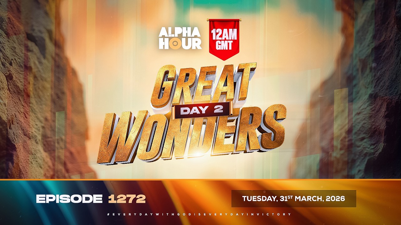 ALPHA HOUR EPISODE 1272 || GREAT WONDERS DAY 2  ||  TUESDAY, 31st MARCH, 2026