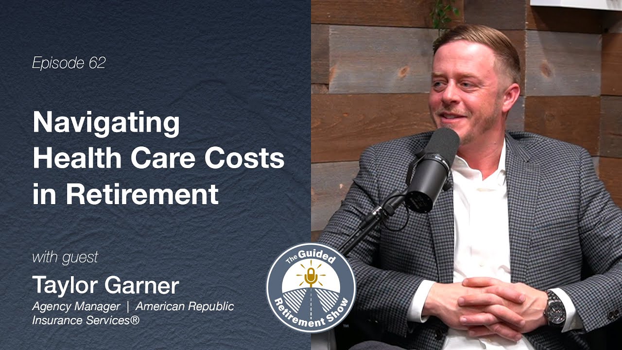 Navigating Health Care Costs in Retirement | Taylor Garner | Ep. 62 | The Guided Retirement Show