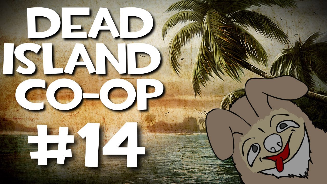 Dead Island Co-Op w/ Kootra, Nova, Ssohpkc, and Sp00n Part 14