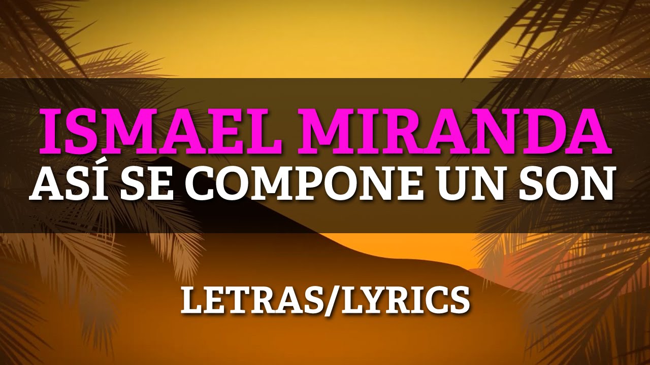 Ismael Miranda - Asi Se Compone Un Son (Lyrics/Letras)