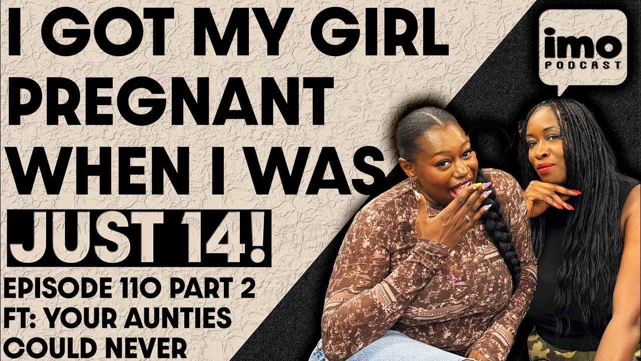 HOW I DEALT WITH TEENAGE PREGNANCY | EP110 PART 2 FT @YourAuntiesCouldNever | IMO PODCAST