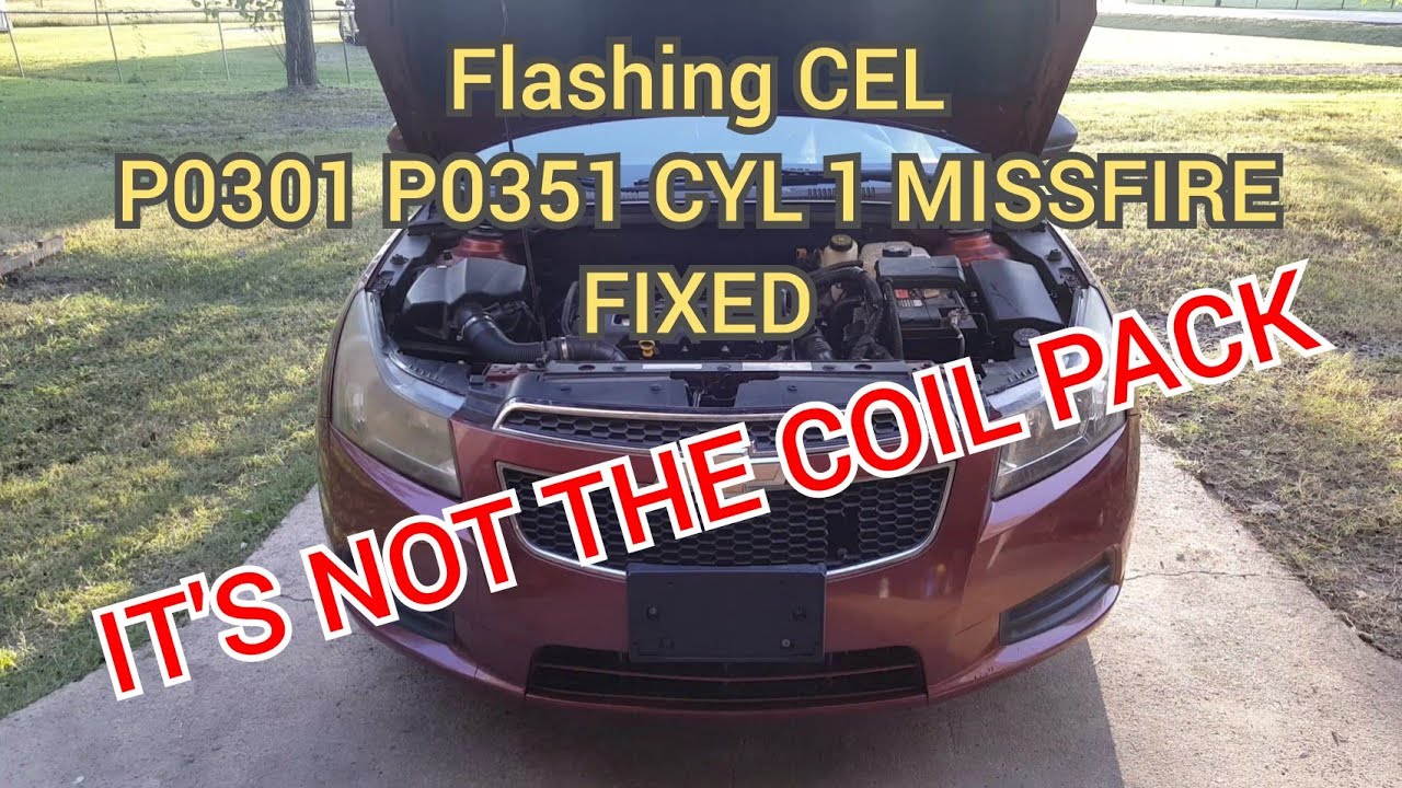 Chevy Cruze flashing check engine light P0301 P0351 cylinder 1 missfire fixed