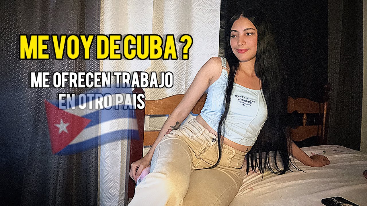 ME VOY DE CUBA ? ME OFRECEN TRABAJO EN OTRO PAÍS.