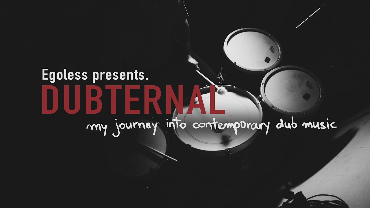 Egoless presents. DUBTERNAL ... my journey into contemporary dub music