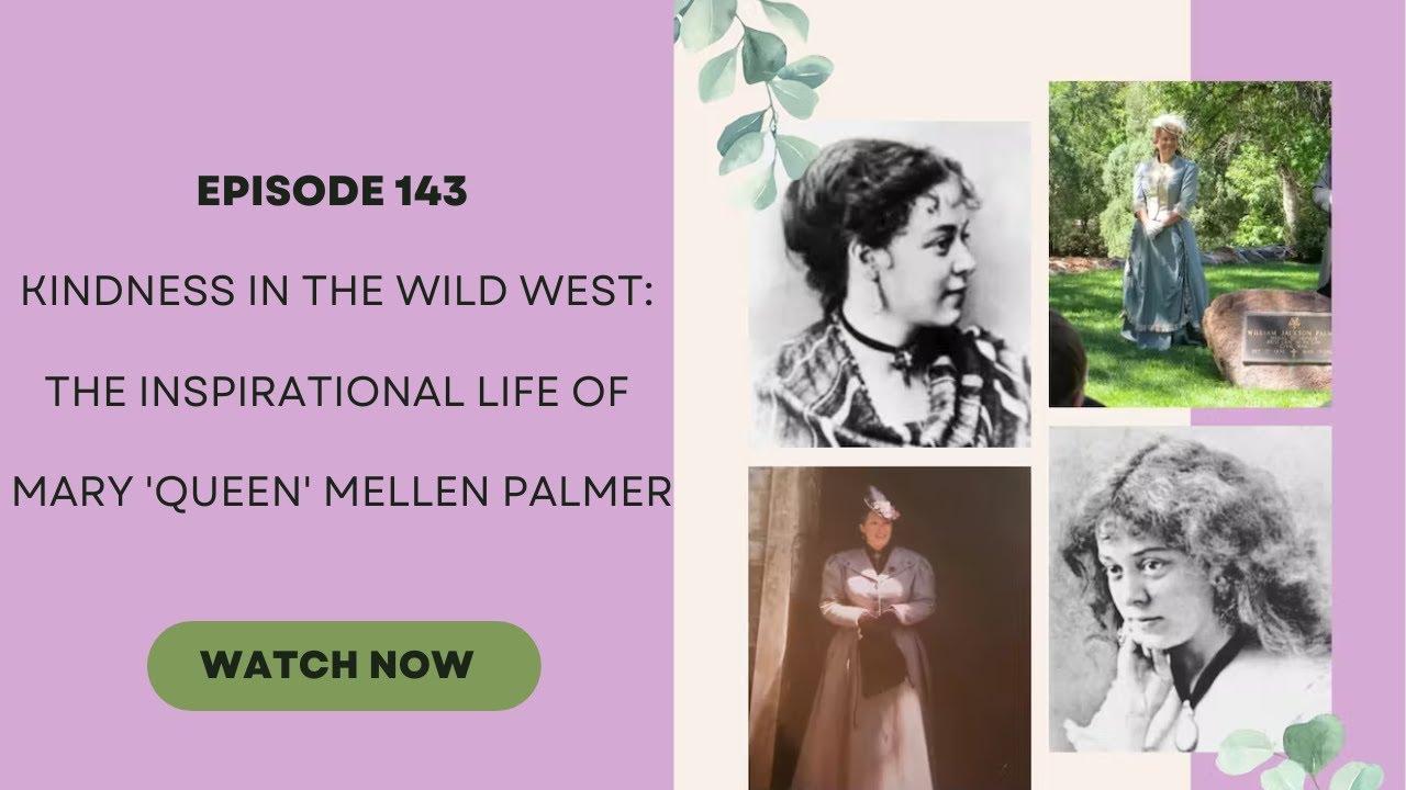 Episode 143 - Kindness in the Wild West: The Inspirational Life of Mary 'Queen' Mellen Palmer