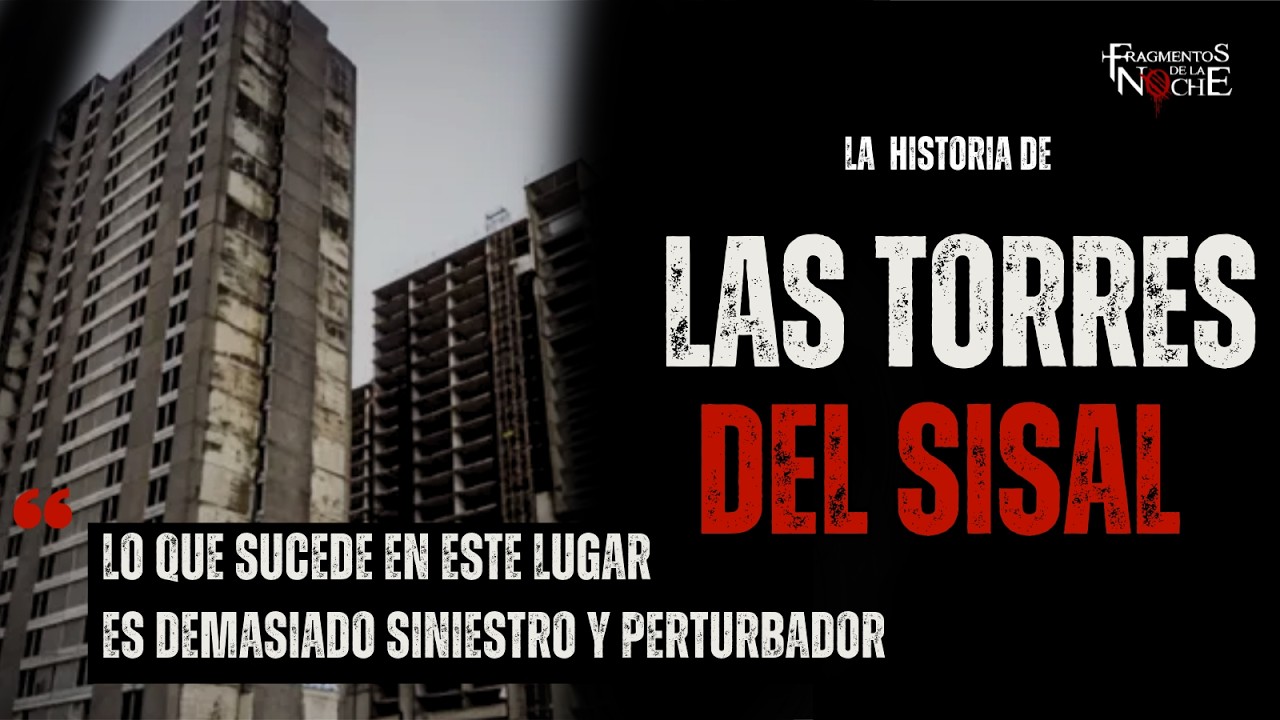 El oscuro misterio de las torres del Sisal | Fragmentos de la Nochel