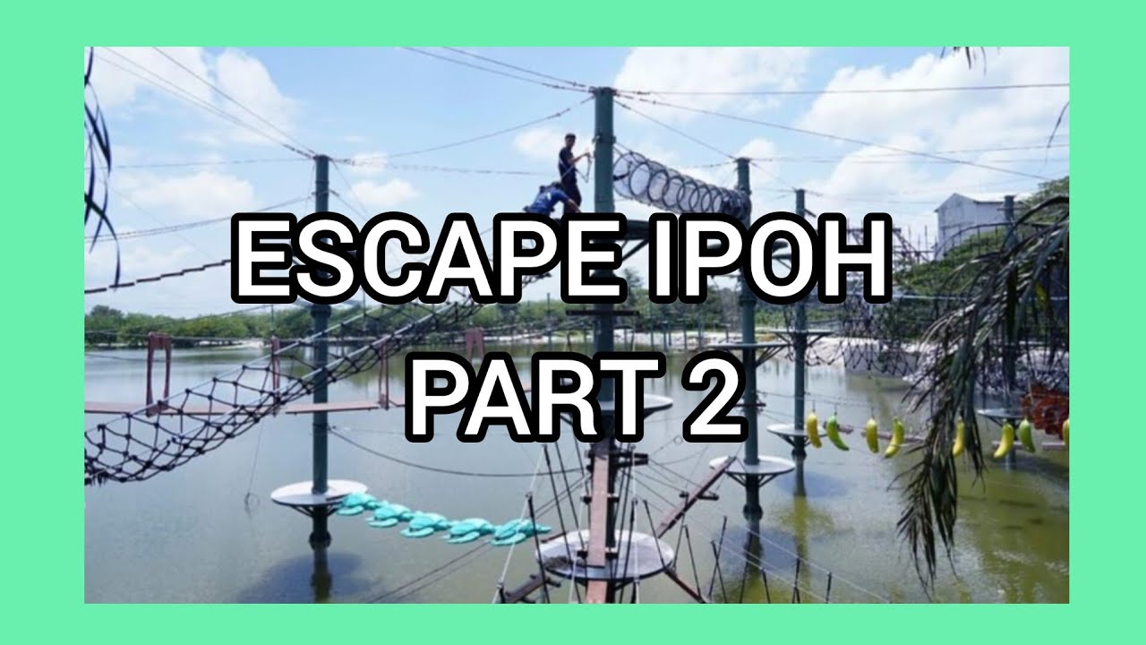 ESCAPE IPOH PART 2 (Aku menangis sebab gayat!!?)