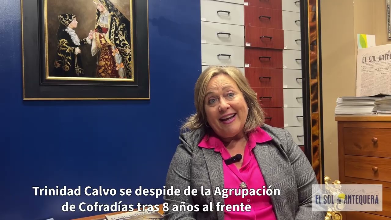🌟  Entrevista a Trinidad Calvo tras dejar la Agrupación de Cofradías de Antequera