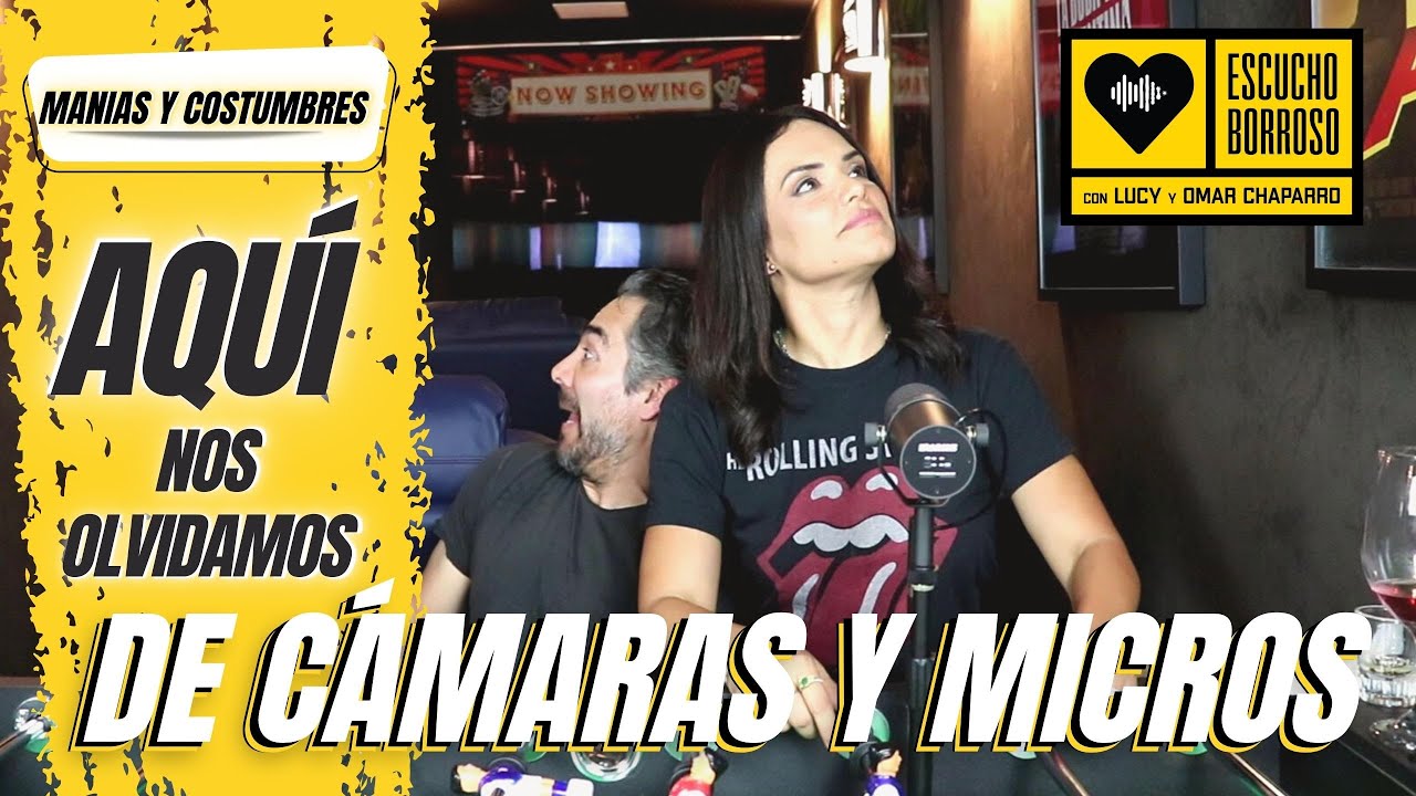 Escucho Borroso - Episodio 3 - Aquí nos OLVIDAMOS de las CÁMARAS y MICROFONOS - Lucy y Omar Chaparro