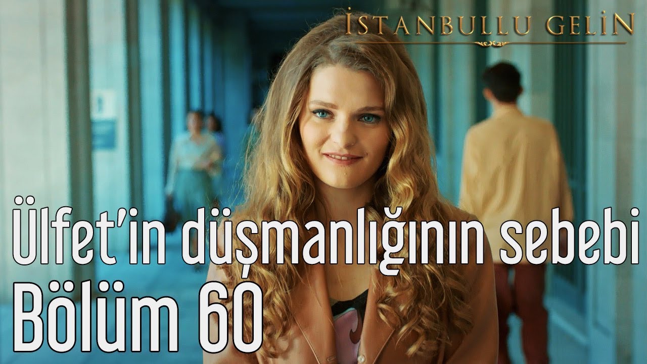 İstanbullu Gelin 60. Bölüm - Ülfet'in Düşmanlığının Sebebi