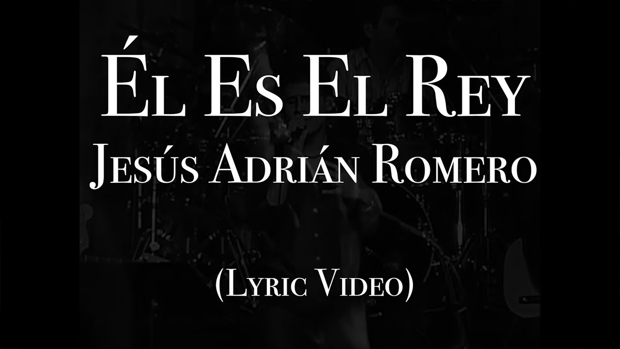 Jes&uacute;s Adri&aacute;n Romero - &Eacute;l Es El Rey (Lyric Video)