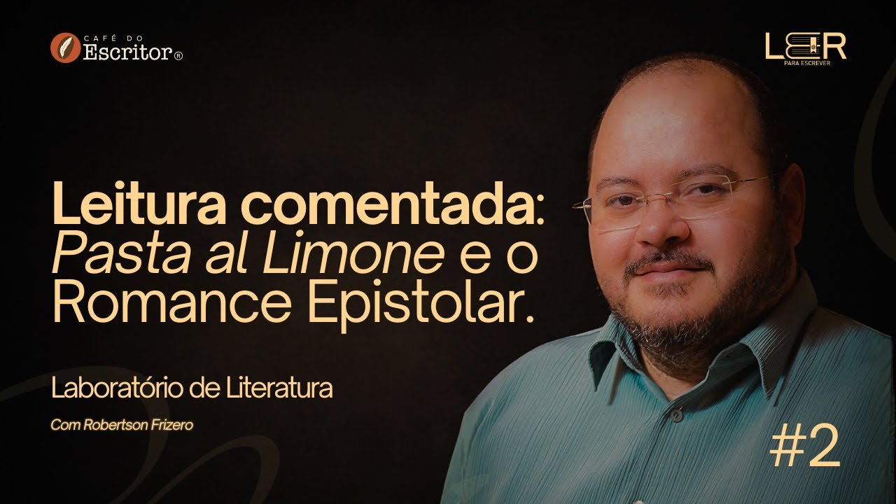 Leitura Comentada: Pasta al Limone e o romance epistolar [ LABORATÓRIO DE LITERATURA - CLUBE LER ]