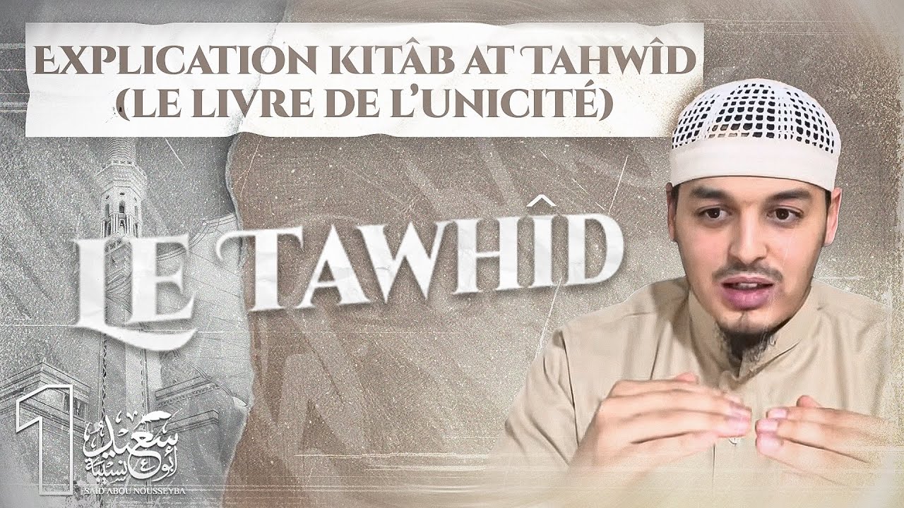 Explication KITAB AT TAWHID - Le Tawhîd - Cours 1