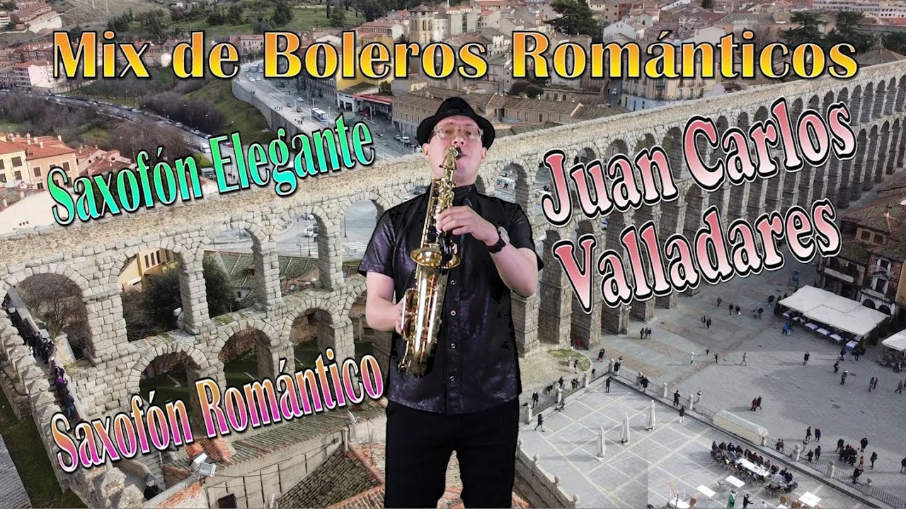 Boleros Románticos Instrumentales en Saxofón Juan Carlos Valladares